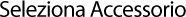 Seleziona-Accessorio