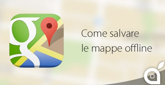 google-maps-salvare-mappe-offline