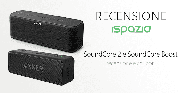 Recensione SoundCore 2 e SoundCore Boost