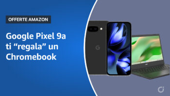 Pixel 9a in offerta per il Prime Day 2025: con soli 4,99€ in più ricevi anche un Chromebook Acer!